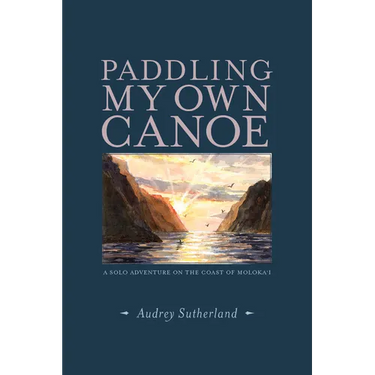 Paddling My Own Canoe: A Solo Adventure on the Coast of Molokai