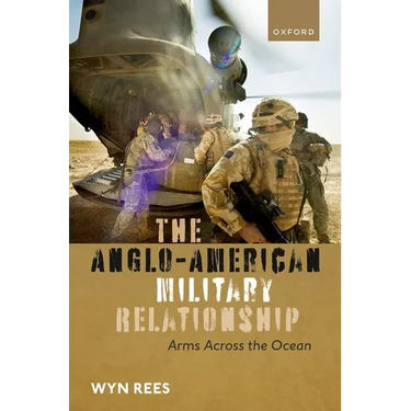 The Anglo-American Military Relationship: Arms Across the Ocean