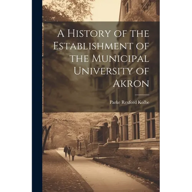 A History of the Establishment of the Municipal University of Akron