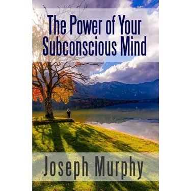 The Power of Your Subconscious Mind