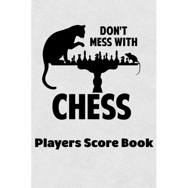 Don't Mess With Chess Players Score Book: Chess Players Log Scorebook Notebook