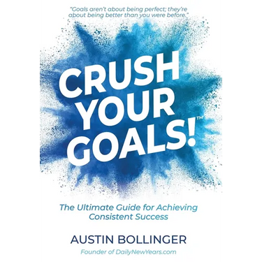 Crush Your Goals!: The Ultimate Guide to Achieving Consistent Success