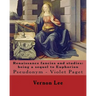 Renaissance fancies and studies: being a sequel to Euphorion By: Vernon Lee: Vernon Lee was the pseudonym of the British writer Violet Paget (14 Octob