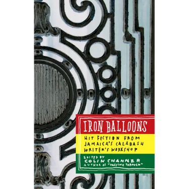 Iron Balloons: Hit Fiction from Jamaica's Calabash Writer's Workshop