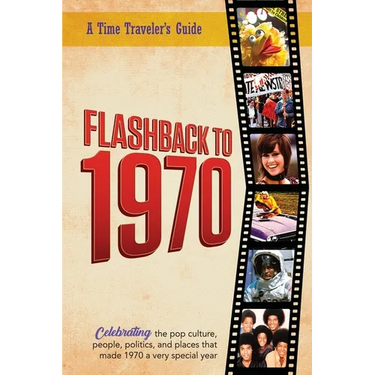 Flashback to 1970 - A Time Traveler's Guide: Perfect birthday or wedding anniversary gift for anyone born or married in 1970. For friends, parents or