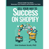 Sell Your Way to Success on Shopify: How to Create Your Store, Showcase Your Products, and Increase Your Sales