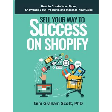 Sell Your Way to Success on Shopify: How to Create Your Store, Showcase Your Products, and Increase Your Sales