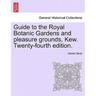 Guide to the Royal Botanic Gardens and Pleasure Grounds, Kew. Twenty-Fourth Edition.
