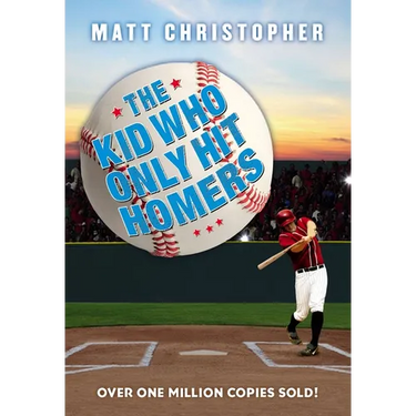 The Kid Who Only Hit Homers: The Classic Baseball Story about Confidence, Pressure, and the Thrill of Hitting It Out of the Park