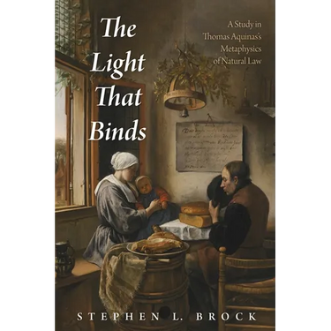 The Light That Binds: A Study in Thomas Aquinas's Metaphysics of Natural Law