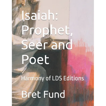 Isaiah: Prophet, Seer and Poet: Harmony of LDS Editions