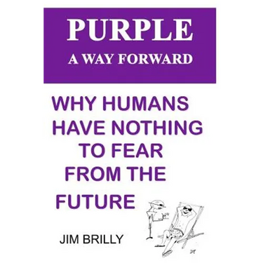 PURPLE A way forward: Why humans have nothing to fear from the future