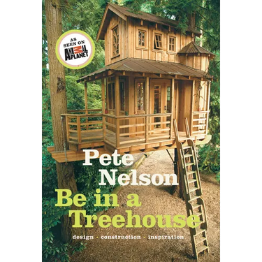 Be in a Treehouse: Design, Construction, Inspiration