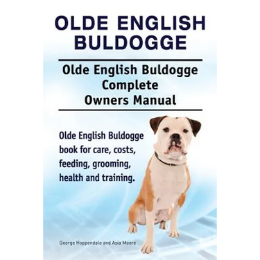 Olde English Bulldogge. Olde English Buldogge Dog Complete Owners Manual. Olde English Bulldogge book for care, costs, feeding, grooming, health and t