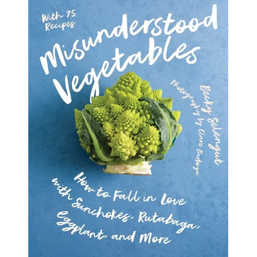 Misunderstood Vegetables: How to Fall in Love with Sunchokes, Rutabaga, Eggplant and More