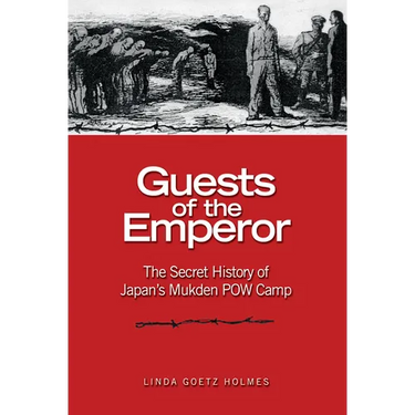Guests of the Emperor: The Secret History of Japan's Mukden POW Camp