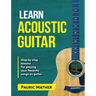Learn Acoustic Guitar: The Ultimate Beginner Acoustic Guitar Book