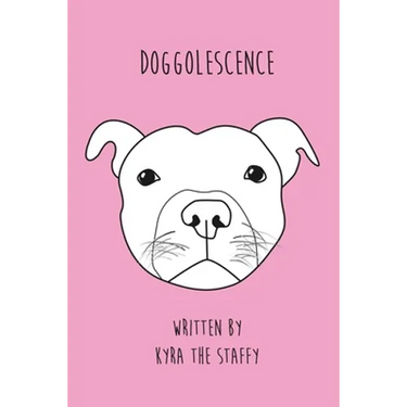 Doggolescence: Poems by Kyra The Staffy