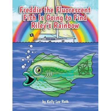Freddie the Fluorescent Fish Is Going to Find Riley's Rainbow