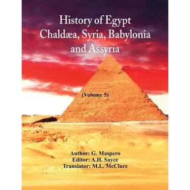 History Of Egypt, Chaldæa, Syria, Babylonia, and Assyria: (Volume 5)