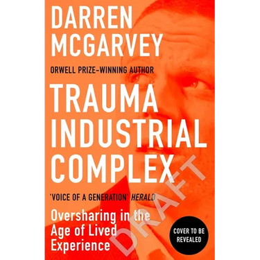 Trauma Industrial Complex: How Oversharing Became a Product in a Digital World