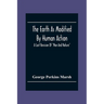 The Earth As Modified By Human Action: A Last Revision Of "Man And Nature"