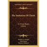 The Imitation Of Christ: In Three Books (1844)