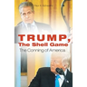 Trump, The Shell Game: The Conning of America