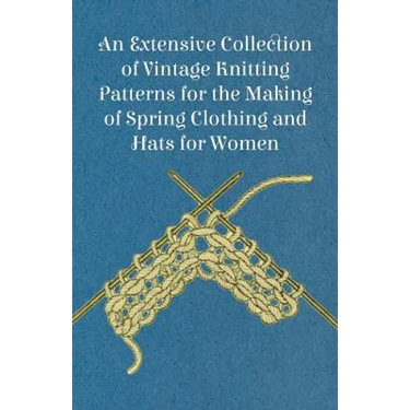 An Extensive Collection of Vintage Knitting Patterns for the Making of Spring Clothing and Hats for Women