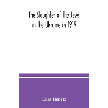 The slaughter of the Jews in the Ukraine in 1919