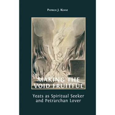 Making the Void Fruitful: Yeats as Spiritual Seeker and Petrarchan Lover