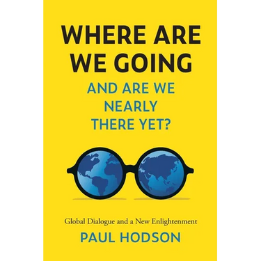 Where Are We Going and Are We Nearly There Yet?: Global Dialogue and a New Enlightenment