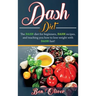 DASH Diet: The Dash diet for beginners, DASH recipes, and teaching you how to lose weight with DASH fast!