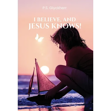 I Believe, and Jesus Knows!