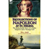 Recollections of Napoleon at St. Helena: The Remarkable Story of a Fallen Emperor and a Teenage Girl