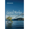 Good Works!: Tapping the Practical Power of Your Core Values