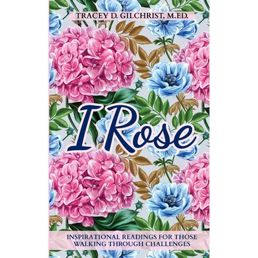 I Rose: Inspirational Readings For Those Walking Through Challenges