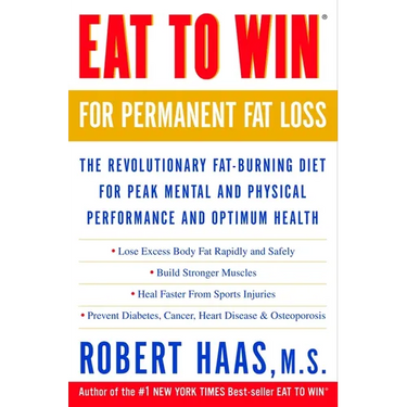 Eat to Win for Permanent Fat Loss: The Revolutionary Fat-Burning Diet for Peak Mental and Physical Performance and Optimum Health