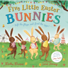 Five Little Easter Bunnies: A Lift-The-Flap Adventure (the Bunnies of Hoppity Hill)