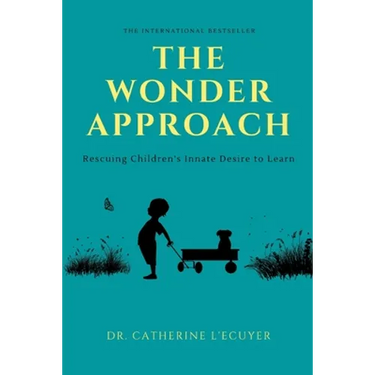The Wonder Approach: Rescuing Children's Innate Desire to Learn