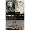 Sheboygan Tales of the Tragic & Bizarre