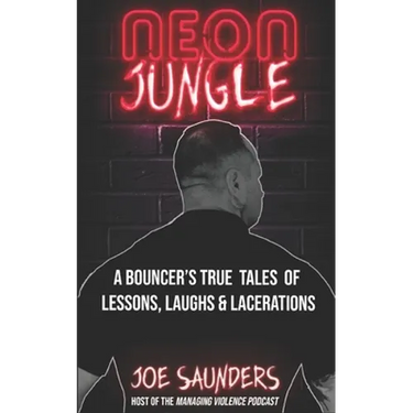 Neon Jungle: A Bouncer's True Tales of Lessons, Laughs & Lacerations