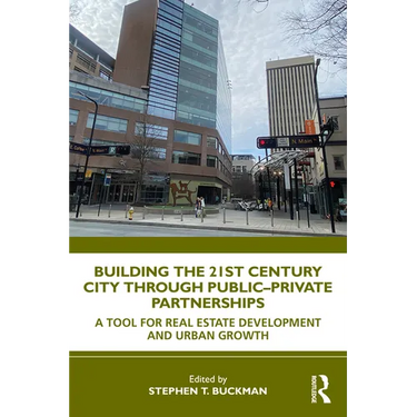 Building the 21st Century City through Public-Private Partnerships: A Tool for Real Estate Development and Urban Growth