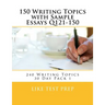 150 Writing Topics with Sample Essays Q121-150: 240 Writing Topics 30 Day Pack 1