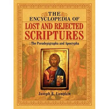 The Encyclopedia of Lost and Rejected Scriptures: The Pseudepigrapha and Apocrypha