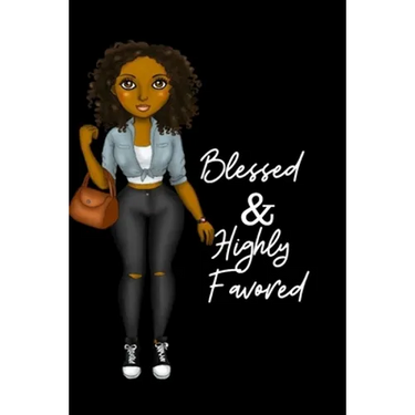 Blessed & Highly Favored: for african american, black, and ebony women of color 6x9 120 pages
