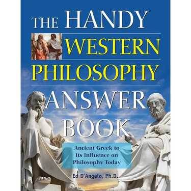 The Handy Western Philosophy Answer Book: The Ancient Greek Influence on Modern Understanding