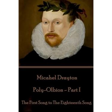 Michael Drayton - Poly-Olbion - Part I: The First Song to The Eighteenth Song