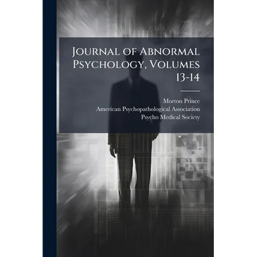 Journal of Abnormal Psychology, Volumes 13-14