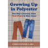 Growing Up in Polyester: One Boy's Journey from Plaid Pants to Blue Jeans